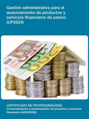 cover image of UF0524--Gestión administrativa para el asesoramiento de productos y servicios financieros de pasivo